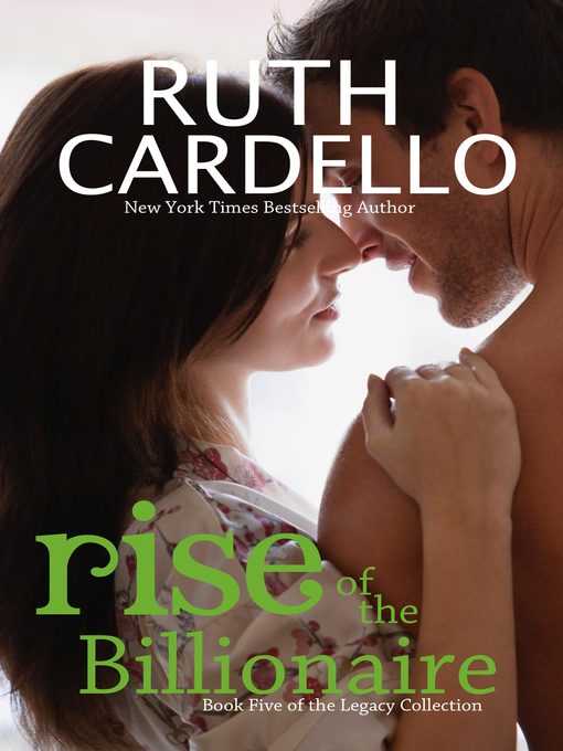 Title details for Rise of the Billionaire (Book 5) (The Legacy Collection) by Ruth Cardello - Available